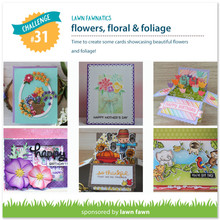 LAWN FAWNATICS CHALLENGE 31 – FLOWERS, FLORAL AND FOLIAGE!